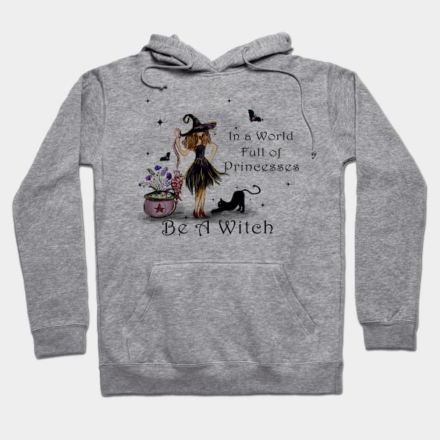 In a World Full of Princesses be a Witch Hoodie by Budwood Designs